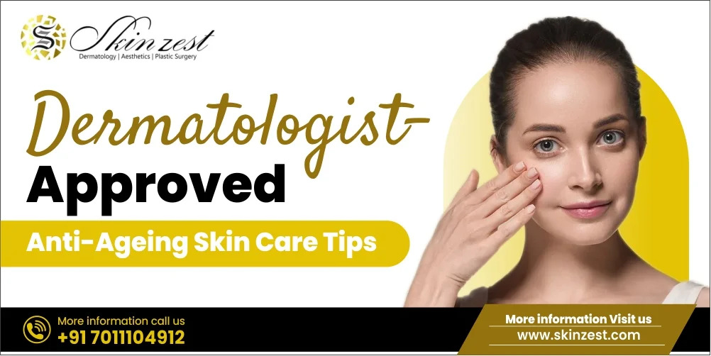 Dermatologist-Approved Anti-Ageing Skin Care Tips You Need to Know